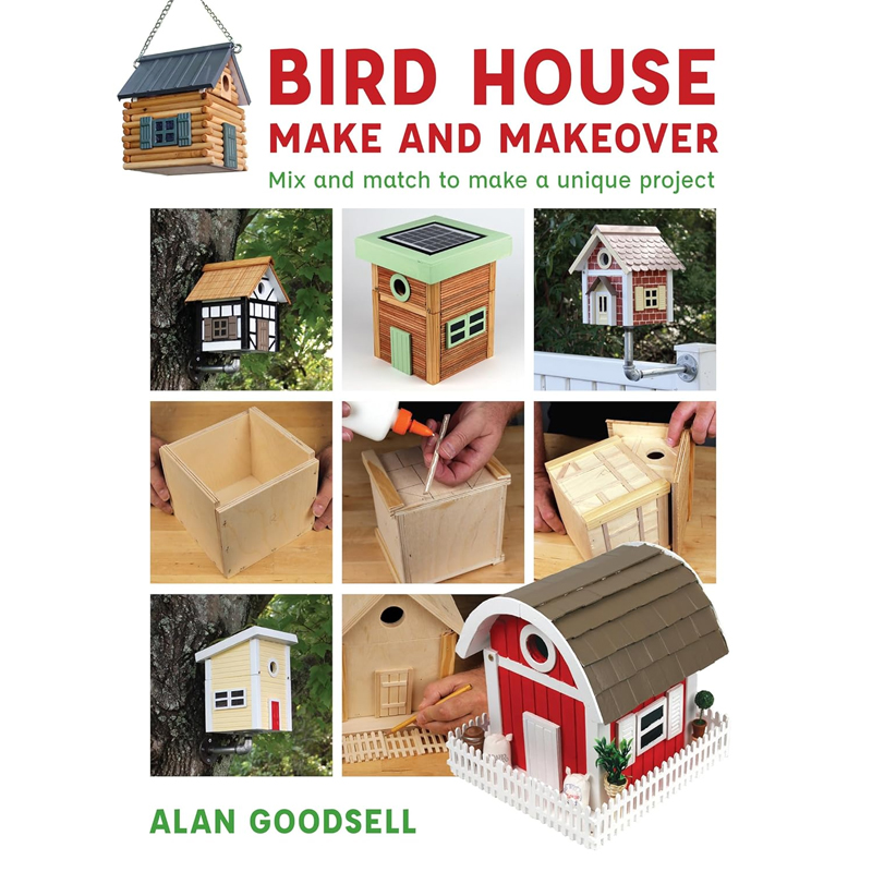 Alan Goodsell, Bird House Make and Makeover