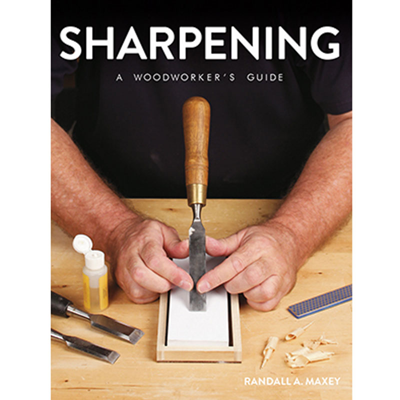 Sharpening, a woodworker's guide - Randall A. Maxey