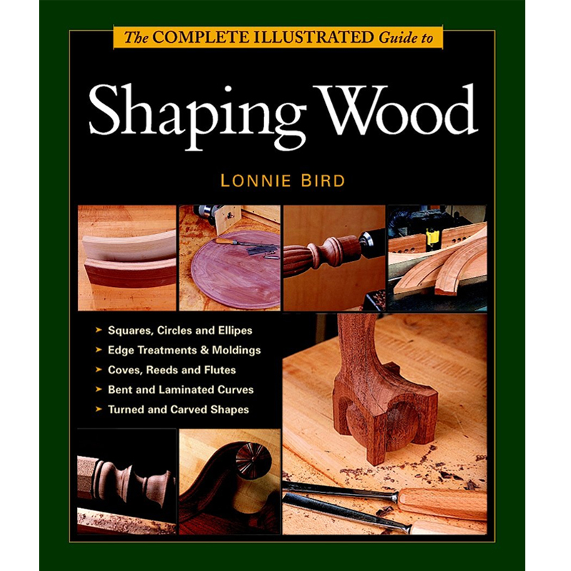 The Complete Illustrated Guide to Shaping Wood - Lonnie Bird