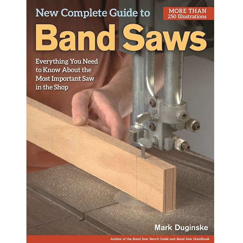 New Complete Guide to the Band Saw - Mark Duginske