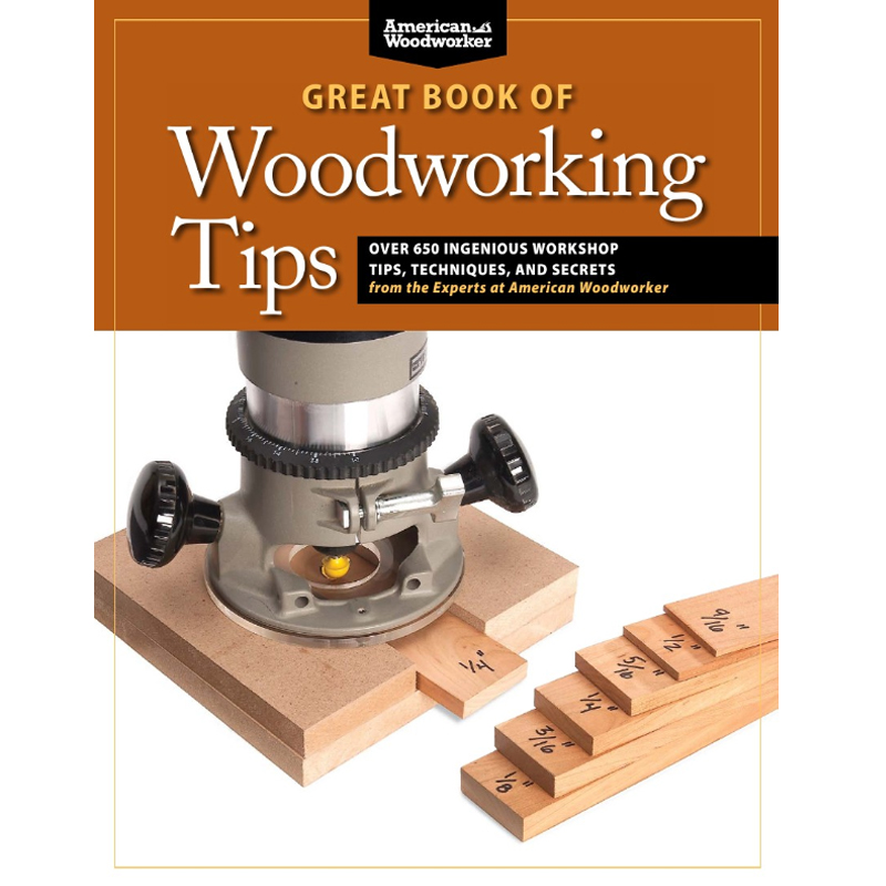 Great Book of Woodworking Tips - American Woodworker