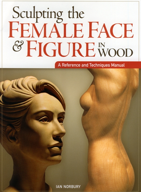 Sculpting the Female Face & Figure in Wood - Ian Norbury