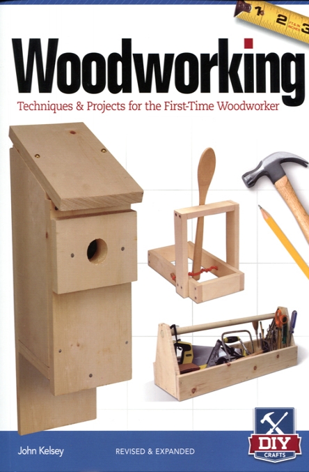 Woodworking, Techniques and Projects for the First-Time Woodworker - John Kelsey