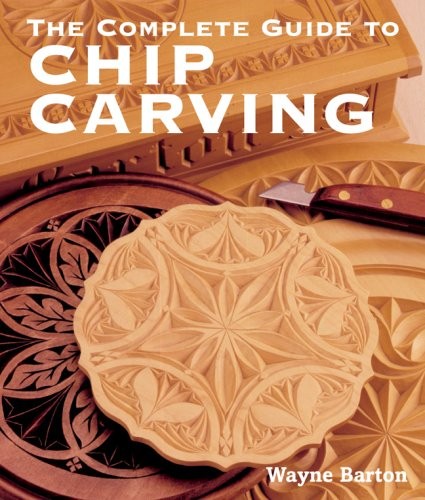 The Complete Guide to Chip Carving - Wayne Barton