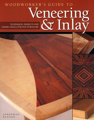 Woodworker's Guide to Veneering & Inlay - Jonathan Benson