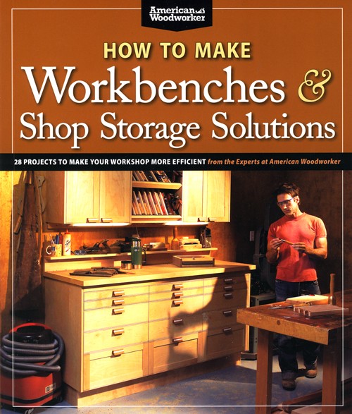 How to Make Workbenches & Shop Storage Solutions - American Woodworker