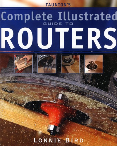 Complete Illustrated Guide to Routers - Lonnie Bird