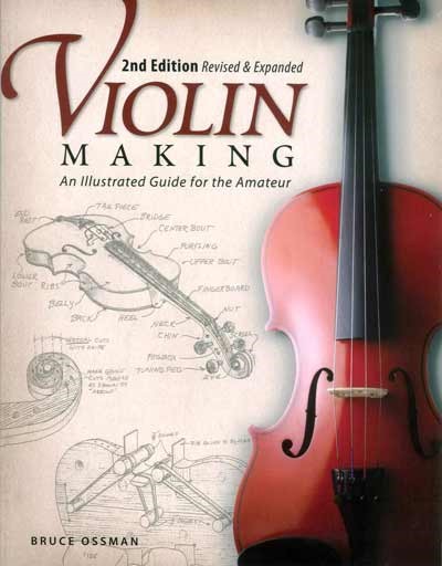 Violin Making, 2nd edition, revised & expanded - Bruce Ossman