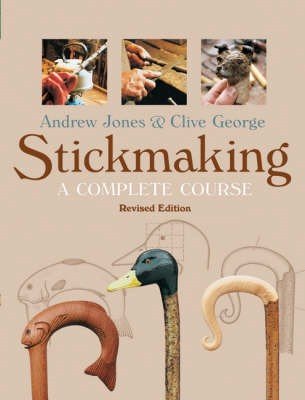 Stick Making, A Complete Course, revised edition - Andrew Jones & Clive George